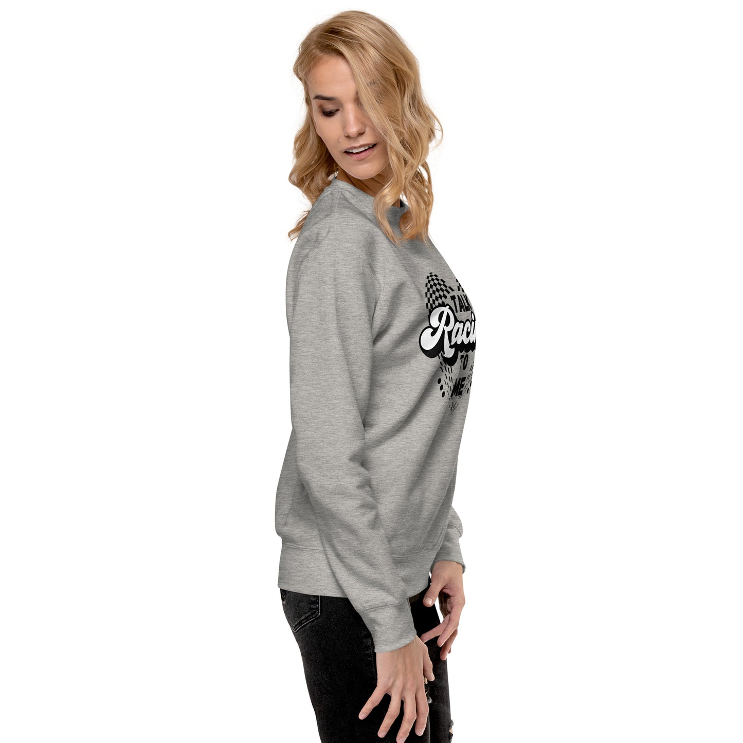 Talk Racing to me Unisex Premium Sweatshirt