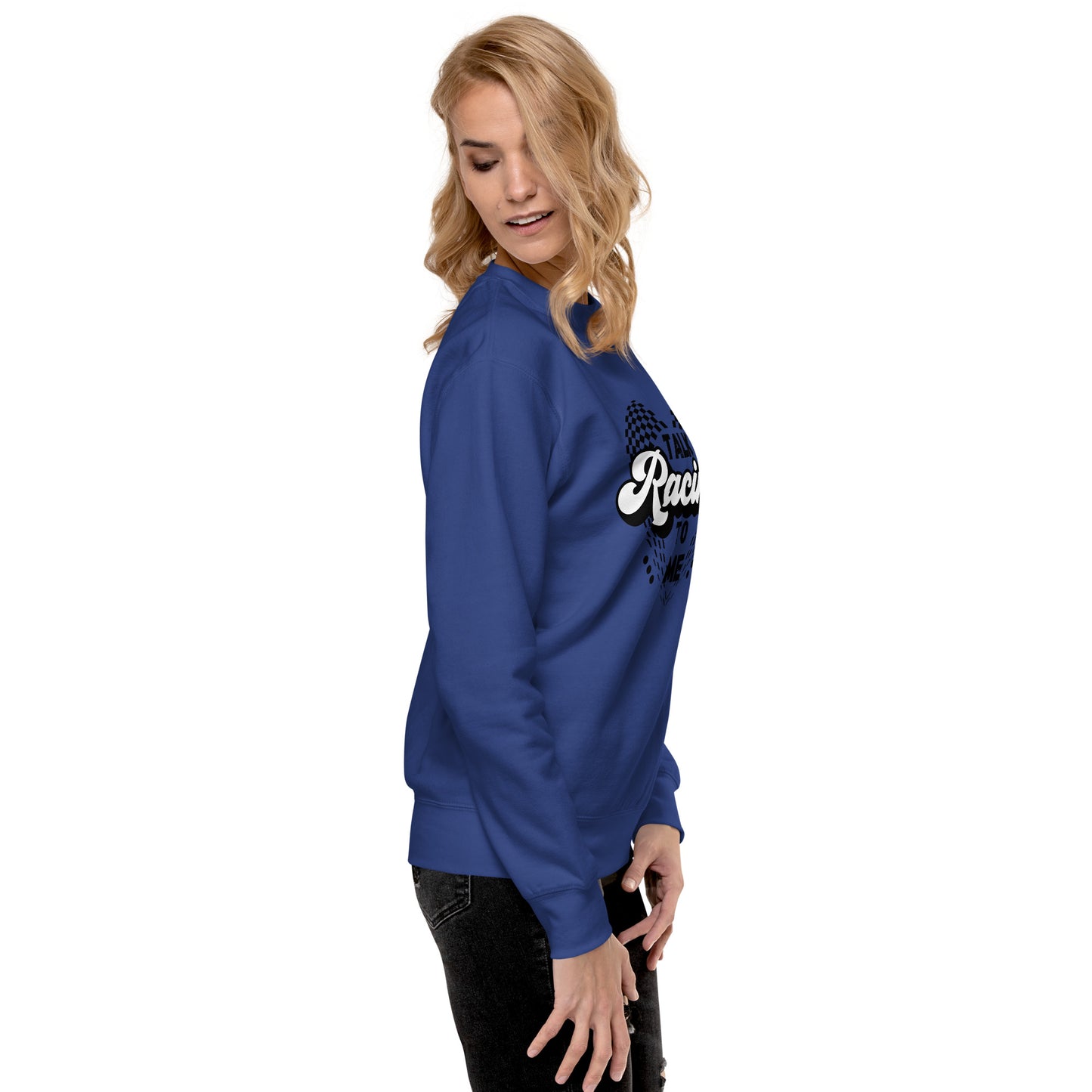 Talk Racing to me Unisex Premium Sweatshirt